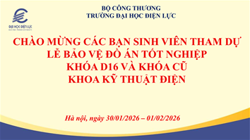 CHÀO MỪNG CÁC BẠN SINH VIÊN TỚI THAM DỰ LỄ BẢO VỆ ĐỒ ÁN TỐT NGHIỆP SINH VIÊN D16 VÀ KHÓA CŨ KHOA KỸ THUẬT ĐIỆN
